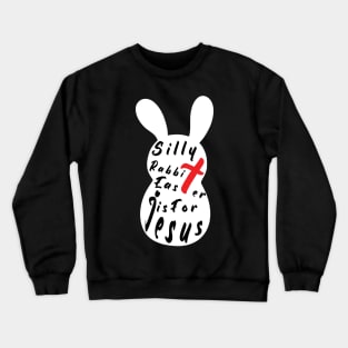 Silly Rabbit Easter is for Jesus, happy easter day funny gift, easter bunny Crewneck Sweatshirt